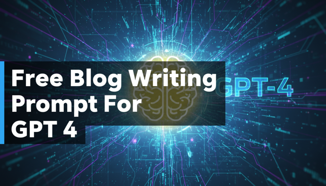 Free Blog Writing Prompt For GPT 4 Free Blog Writing Prompt For GPT 4