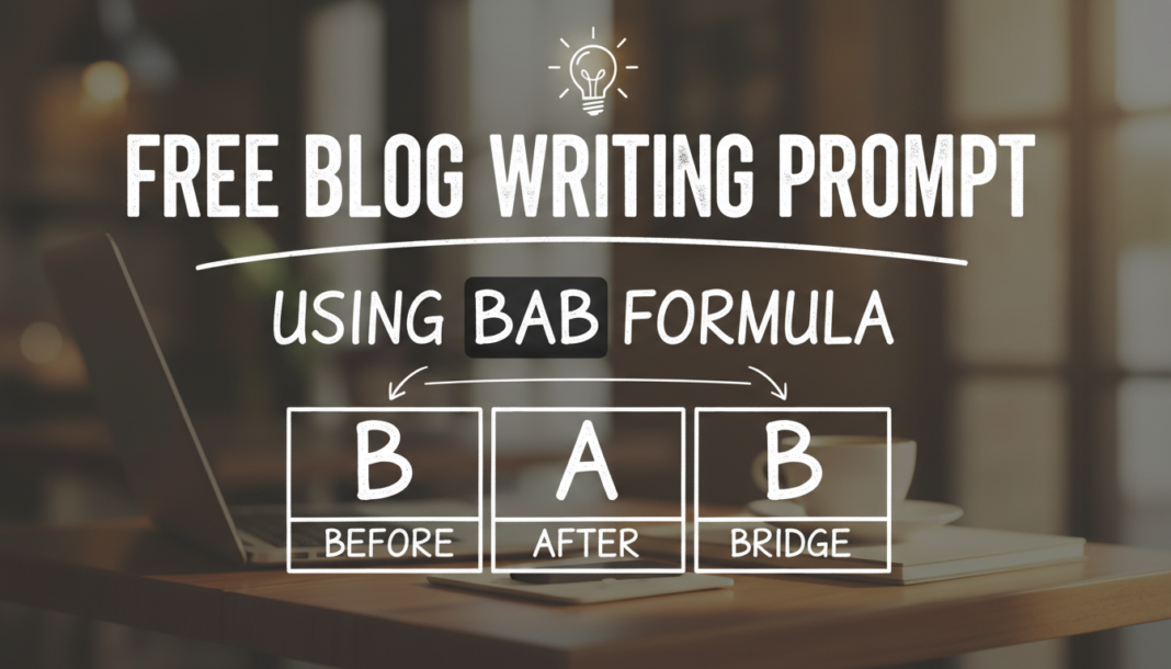 Free Blog Writing Prompt Using BAB Formula